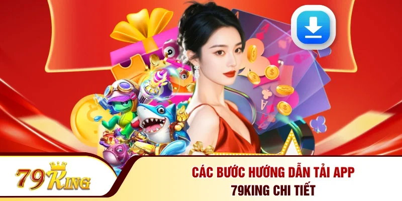 Các bước hướng dẫn tải app 79KING chi tiết