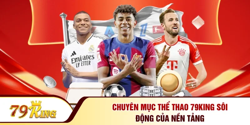 Chuyên mục thể thao 79KING sôi động của nền tảng