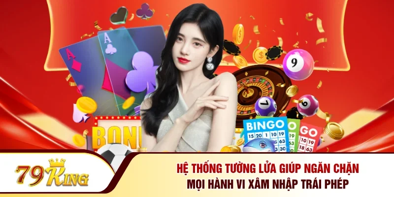 Hệ thống tường lửa giúp ngăn chặn mọi hành vi xâm nhập trái phép 