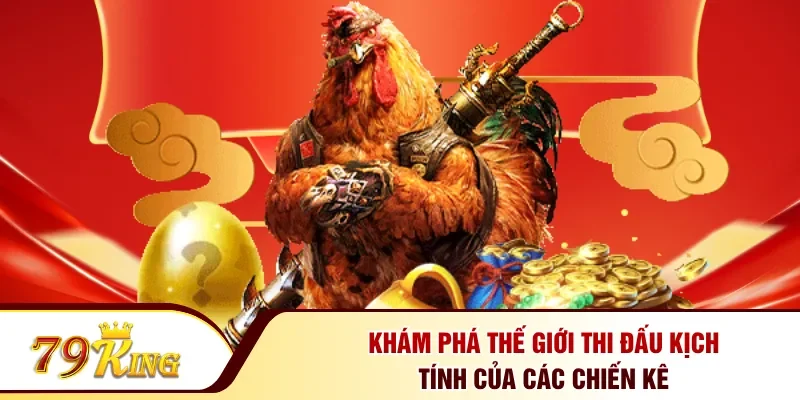 Khám phá thế giới thi đấu kịch tính của các chiến kê