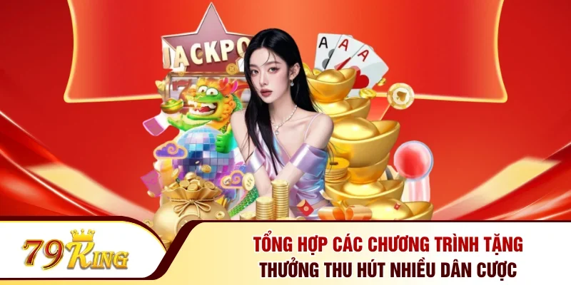 Tổng hợp các chương trình tặng thưởng thu hút nhiều dân cược