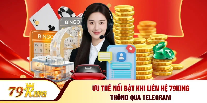 Ưu thế nổi bật khi liên hệ 79KING thông qua Telegram